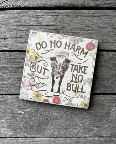 Do No Harm But Take No Bull Wooden Sign